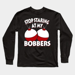 Stop Staring At My Bobbers Long Sleeve T-Shirt